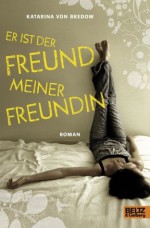 Er ist der Freund meiner Freundin: Roman (German Edition) - Katarina Bredow, Maike Dörries