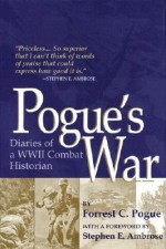 Pogue's War: Diaries of a WWII Combat Historian - Forrest C. Pogue