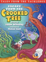 Tales from the Tacklebox: Escape from the Crooked Tree - Jason Whiteley