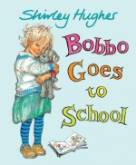 Bobbo Goes to School - Shirley Hughes