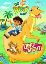 Dino Might! (Go, Diego, Go!) - Valerie Walsh, Jason Fruchter