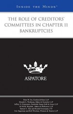 The Role of Creditors' Committees in Chapter 11 Bankruptcies - Aspatore Books