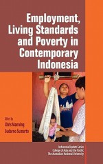 Employment, Living Standards and Poverty in Contemporary Indonesia - Chris Manning, Sudarno Sumarto