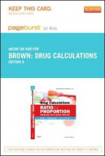 Drug Calculations - Pageburst E-Book on Kno (Retail Access Card): Ratio and Proportion Problems for Clinical Practice - Meta Brown, Joyce L Mulholland