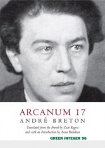 Arcanum 17 - Andre Breton, Zack Rogow