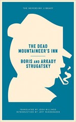 The Dead Mountaineer's Inn: One More Last Rite for the Detective Genre (Neversink) - Arkady Strugatsky, Boris Strugatsky, Josh Billings, Jeff Vandermeer