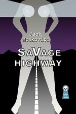 Savage Highway - Jack Moskovitz