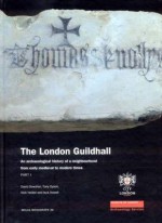 The London Guildhall: An Archaeological History of a Neighbourhood from Early Medieval to Modern Times - David Bowsher, Tony Dyson, Isca Howell, Nick Holder