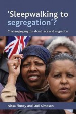 'Sleepwalking to segregation'?: Challenging myths about race and migration - Nissa Finney, Ludi Simpson