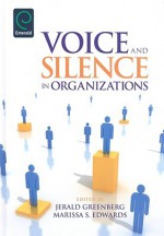 Voice and Silence in Organizations - Jerald Greenberg, Marissa S. Edwards