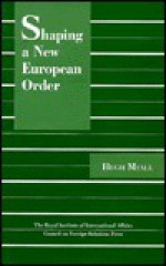 Shaping a New European Order (Chatham House Papers) - Hugh Miall