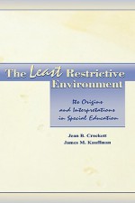 The Least Restrictive Environment: Its Origins and Interpretations in Special Education - Jean B. Crockett, James M. Kauffman