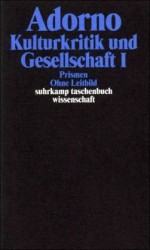 Kulturkritik und Gesellschaft. Prismen. Ohne Leitbild. Eingriffe. Stichworte. Anhang. - Theodor W. Adorno, Rolf Tiedemann