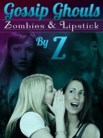 The Gossip Ghouls: Zombies and Lipstick - Z