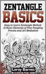 Zentangle Basics: Easy to Learn Zentangle Method. 12 Basic Elements of Fine Tangling Process and Art Mediation (Zentangle books, Zentangle basics books, Zentangle basics featuring ideas books,) - Leroy Barnes