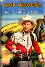 Roy Rogers and the Ghost of Mystery Rancho - Walker A. Tompkins