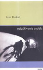 Osluškivanje anđela - Lana Derkač