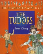 The Tudors (Illustrated World of) - Peter Chrisp, Jason Hook, Adam Hook