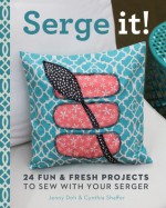 Serge It!: 24 Fun & Fresh Projects to Sew with Your Serger - Jenny Doh, Cynthia Shaffer