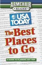 Armchair Reader: USA Today: The Best Places to Go: A Guide to Planning Any Trip - West Side Publishing