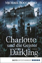 Charlotte und die Geister von Darkling: Roman (German Edition) - Michael Boccacino, Hubert Straßl