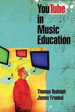 YouTube in Music Education - Thomas Rudolph, James Frankel