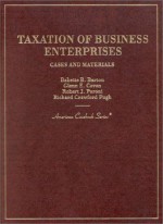 Cases and Materials on Taxation of Business Enterprises (American Casebook Series) - Babette B. Barton, Robert J. Peroni