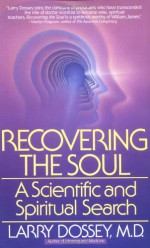 Recovering the Soul: A Scientific and Spiritual Approach - Larry Dossey