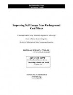 Improving Self-Escape from Underground Coal Mines - Committee on Mine Safety Essential Components of Self-Escape, Board on Human-Systems Integration, Division of Behavioral and Social Sciences and Education, National Research Council