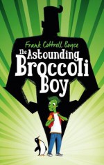 The Astounding Broccoli Boy - Frank Cottrell Boyce