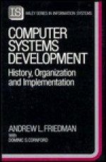 Computer Systems Development: History, Organization and Implementation - Andrew L. Friedman, Dominic S. Cornford