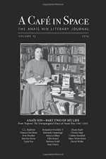 A Cafe in Space: The Anais Nin Literary Journal, Volume 13 - Anais Nin, Benjamin Franklin V, Barbara Kraft, Lana Fox, Jean Owen, Jessica Gilbey, Marina Ferrer, C. L. Baldwin, Diana Raab, Paul Herron, Ellie Kissel, Chrissi Sepe, David Wilde, Kennedy Gammage, Marc Widershien, Paul Herron