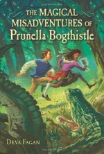 The Magical Misadventures of Prunella Bogthistle - Deva Fagan