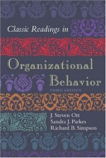 Classic Readings In Organizational Behavior - J. Steven Ott, Sandra J. Parks, Richard B. Simpson