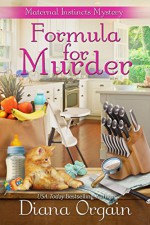 Formula for Murder (A Funny Mystery) (A Maternal Instincts Mystery Book 3) - Diana Orgain