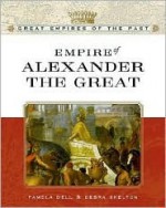 Empire of Alexander the Great - Debra Skelton, Pamela Dell