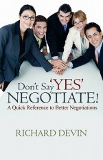 Don't Say 'Yes'... Negotiate! - Richard Devin