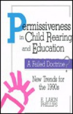 Permissiveness in Child Rearing and Education: A Failed Doctrine? - E. Lakin Phillips