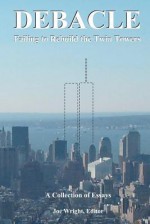 Debacle: Failing to Rebuild the Twin Towers: A Collection of Essays - Joe Wright, Alexander Butziger, Edward Cline, Gary Taustine