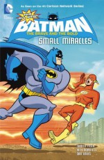 All New Batman: The Brave and the Bold: Small Miracles - Sholly Fisch, Rick Burchett, Dan Davis