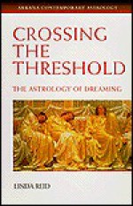 Crossing the Threshold: The Astrology of Dreaming - Linda Reid