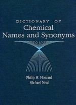 Dictionary of Chemical Names and Synonyms - Philip H. Howard, Michael Neal