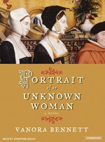 Portrait of an Unknown Woman: A Novel - Vanora Bennett, Josephine Bailey