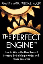 The Perfect Engine: Driving Manufacturing Breakthroughs with the Globa - Anand Sharma, Patricia E. Moody