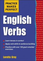 Practice Makes Perfect: English Verbs (Practice Makes Perfect Series) - Loretta Gray