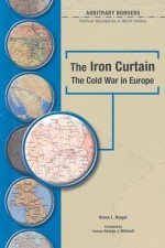The Iron Curtain: The Cold War in Europe - Bruce L. Brager