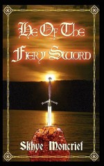 He Of The Fiery Sword - Skhye Moncrief