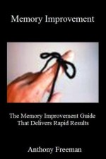 Memory Improvement (The Memory Improvement Guide That Delivers Rapid Results) - Anthony Freeman