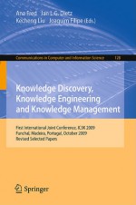 Knowledge Discovery, Knowledge Engineering and Knowledge Management: First International Joint Conference, IC3K 2009, Funchal, Madeira, Portugal, October 6-8, 2009, Revised Selected Papers - Ana Fred, Jan L. G. Dietz, Kecheng Liu, Joaquim Filipe