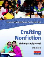 Crafting Nonfiction: Intermediate: Lessons on Writing Process, Traits, and Craft [With CDROM] - Linda Hoyt, Kelly Boswell